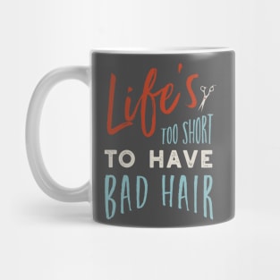 Life's Too Short to Have Bad Hair Mug